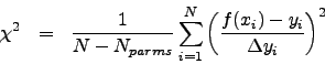 \begin{eqnarray*}
\chi^2 &=&
\frac{1}{N-N_{parms}}
\sum\limits_{i=1}^{N} \left(\frac{f(x_i)-y_i}{\Delta y_i}\right)^2
\end{eqnarray*}