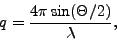 \begin{eqnarray*}
q =
\frac{4\pi \sin (\Theta /2) }{\lambda} ,
\end{eqnarray*}