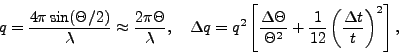 \begin{eqnarray*}
q =
\frac{4\pi \sin (\Theta /2) }{\lambda} \approx
\frac{2\pi...
...^2} +
\frac{1}{12} \left(\frac{\Delta t}{t}\right)^2 \right] ,
\end{eqnarray*}